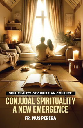 Spirituality of Christian Couples: Conjugal Spirituality: A new emergence