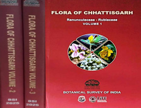 Flora of Chhattisgarh (In 3 Volumes) Volume 1: Ranunculaceae-Rubiaceae Volume 2: Asteraceae-Ceratophyllaceae Volume 3: Hydrocharitaceae-Poaceae