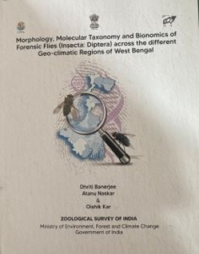 Morphology, Molecular Taxonomy and Bionomics of Forensic Flies (Insecta: Diptera) across the different Geo-climatic Regions of West Bengal