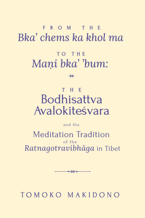 From the Bka’ chems ka khol ma to the Maṇi bka’ ’bum: The Bodhisattva Avalokiteśvara and the Meditation Tradition of the Ratnagotravibhāga in Tibet