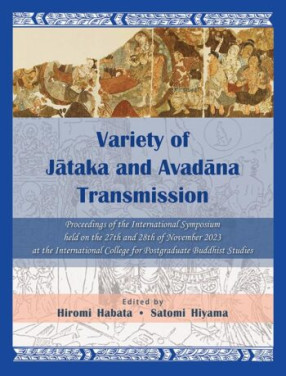 Variety of Jataka and Avadana Transmission: Proceedings of the International Symposium held on the 27th and 28th of November 2023 at the International College for Postgraduate Buddhist Studies