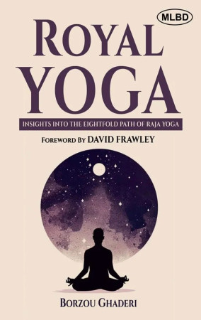Royal Yoga: Insights into the Eightfold Path of Raja Yoga (Foreword by David Frawley)