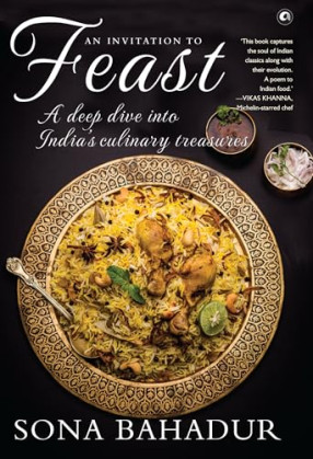 An Invitation to Feast: A Deep Dive into India s Culinary Treasures