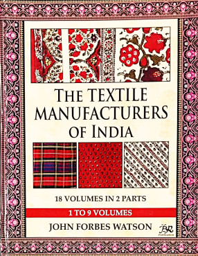 The Textile Manufacturers of India (18 Volumes in 2 Parts) , Originally Published in 1866