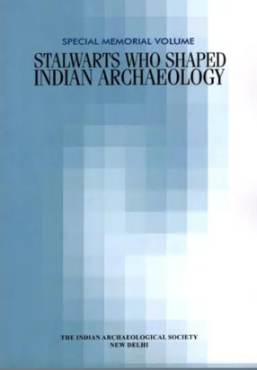 Stalwarts Who Shaped Indian Archaeology (Special Memorial Volume) 
