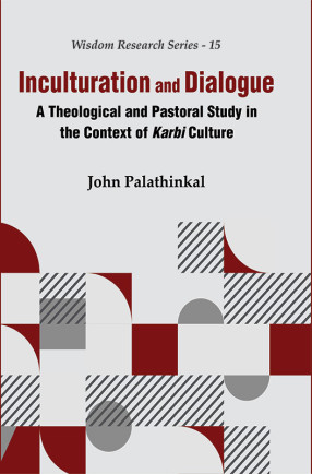 Inculturation and Dialogue: A Theological and Pastoral Study in the Context of Karbi Culture