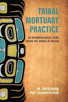Tribal Mortuary Practice: An Anthropological Study Among the Juangs of Odisha