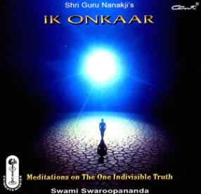 Shri Guru Nanakji's Ik Onkaar (Meditations On The Indivisible Truth)