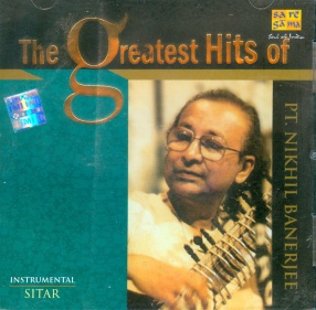 The Greatest Hits of Pt. Nikhil Banerjee – Instrumental Sitar