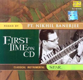 First Times on CD: Ragas By Pt. Nikhil Banerjee – Classical Instrumental Sitar