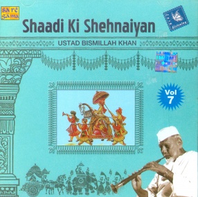 Shaadi Ki Shehnaiyan – Ustad Bismillah Khan (Volume – 7)