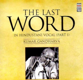 The Last Word In Hindustani Vocal (Part I): Kumar Gandharva
