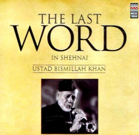The Last Word In Shehnai: Ustad Bismillah Khan
