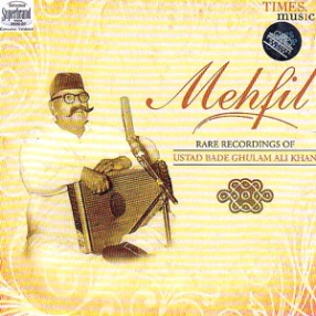 Mehfil: Rare Recordings of Bade Ghulam Ali Khan