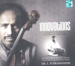 Innovations: A tribute to the Legend T.S. Palghat Mani Iyera