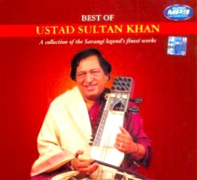 Best Of Ustad Sultan Khan-A Collection of the Sarangi Legend's Finest Works