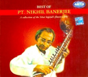 Best Of Nikhil Banerjee-A Collection of the Sitar Legend's Finest Works