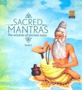 Sacred Mantras: The Wisdom Of Ancient India