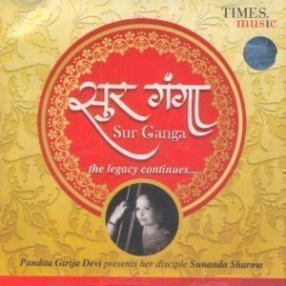 Sur Ganga-The Legacy Continues... Pandita Girija Devi Presents Her Disciple Sunanda Sharma (Set of 2 CDs)