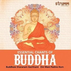 Essential Chants Of Buddha: Buddham Sharanam Gachhami Om Mani Padme Hum