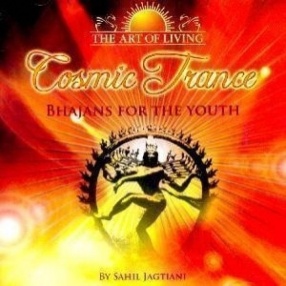 The Art of Living Cosmic Trance: Bhajans For The Youth